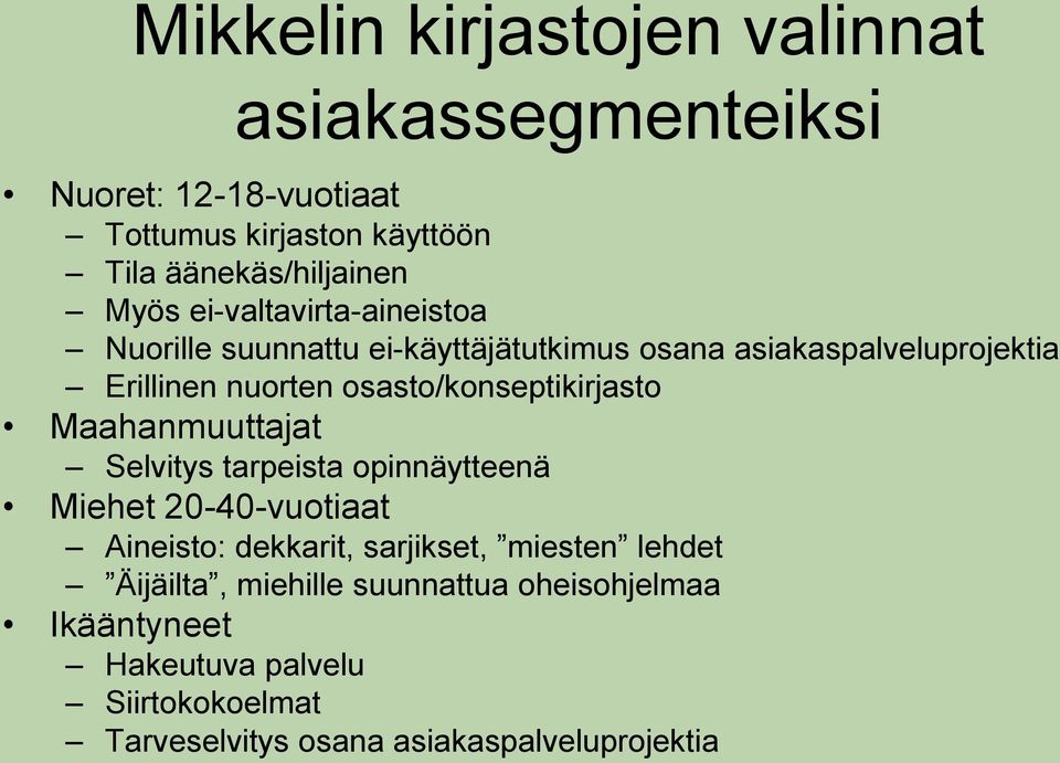 osasto/konseptikirjasto Maahanmuuttajat Selvitys tarpeista opinnäytteenä Miehet 20-40-vuotiaat Aineisto: dekkarit, sarjikset,