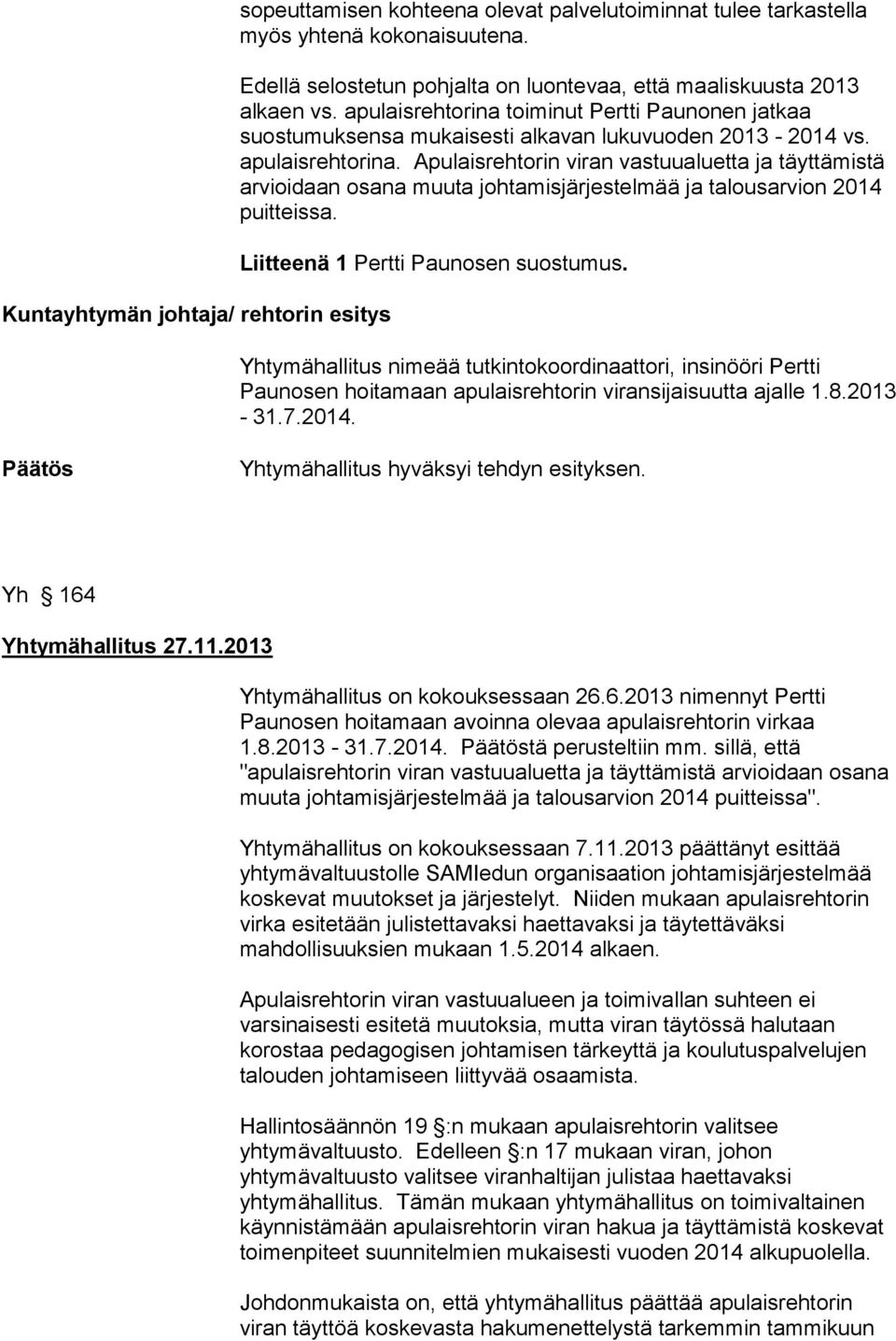 toiminut Pertti Paunonen jatkaa suostumuksensa mukaisesti alkavan lukuvuoden 2013-2014 vs. apulaisrehtorina.