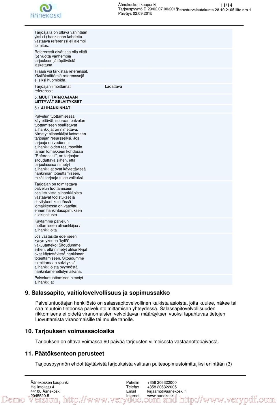 1 ALIHANKINNAT Ladattava Palvelun tuottamisessa käytettävät, suoraan palvelun tuottamiseen osallistuvat alihankkijat on nimettävä. Nimetyt alihankkijat katsotaan tarjoajan resursseiksi.
