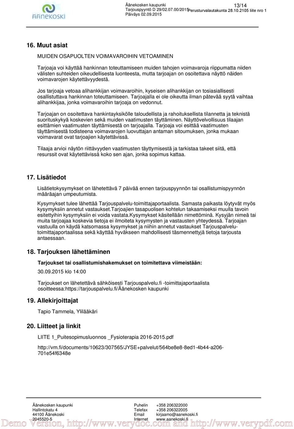tarjoajan on osoitettava näyttö näiden voimavarojen käytettävyydestä. Jos tarjoaja vetoaa alihankkijan voimavaroihin, kyseisen alihankkijan on tosiasiallisesti osallistuttava hankinnan toteuttamiseen.