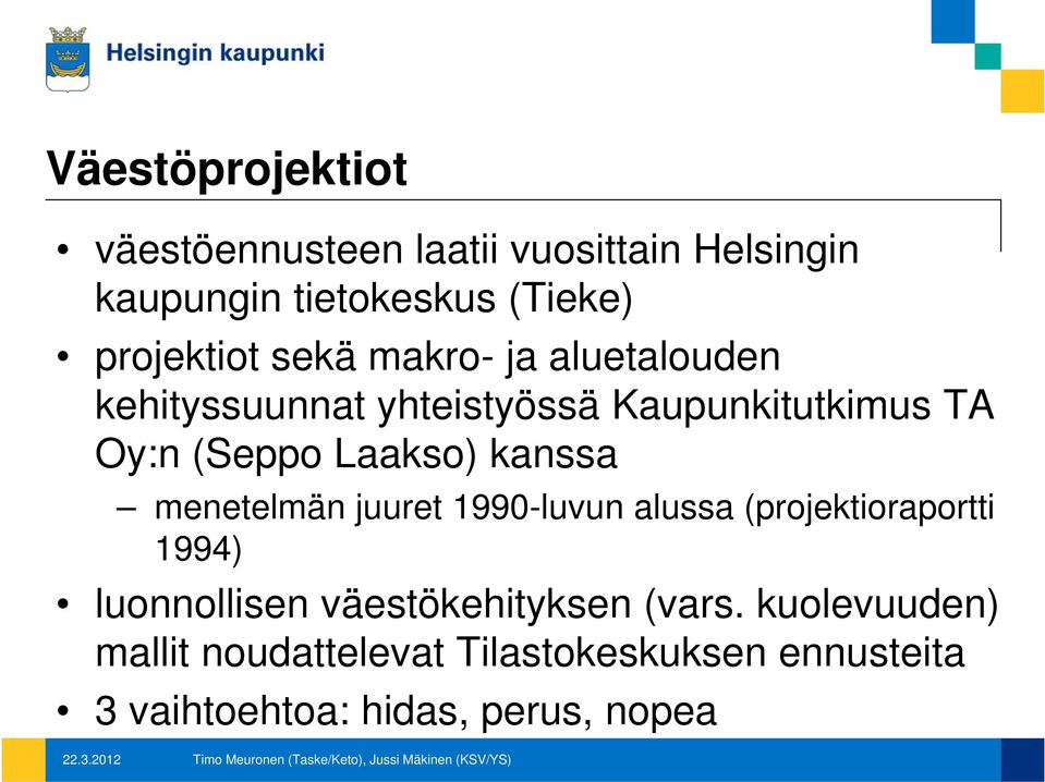 Laakso) kanssa menetelmän juuret 1990-luvun alussa (projektioraportti 1994) luonnollisen