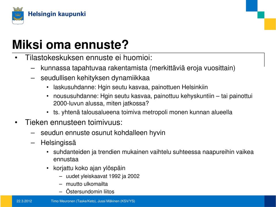 seutu kasvaa, painottuen Helsinkiin noususuhdanne: Hgin seutu kasvaa, painottuu kehyskuntiin tai painottui 2000-luvun alussa, miten jatkossa? ts.