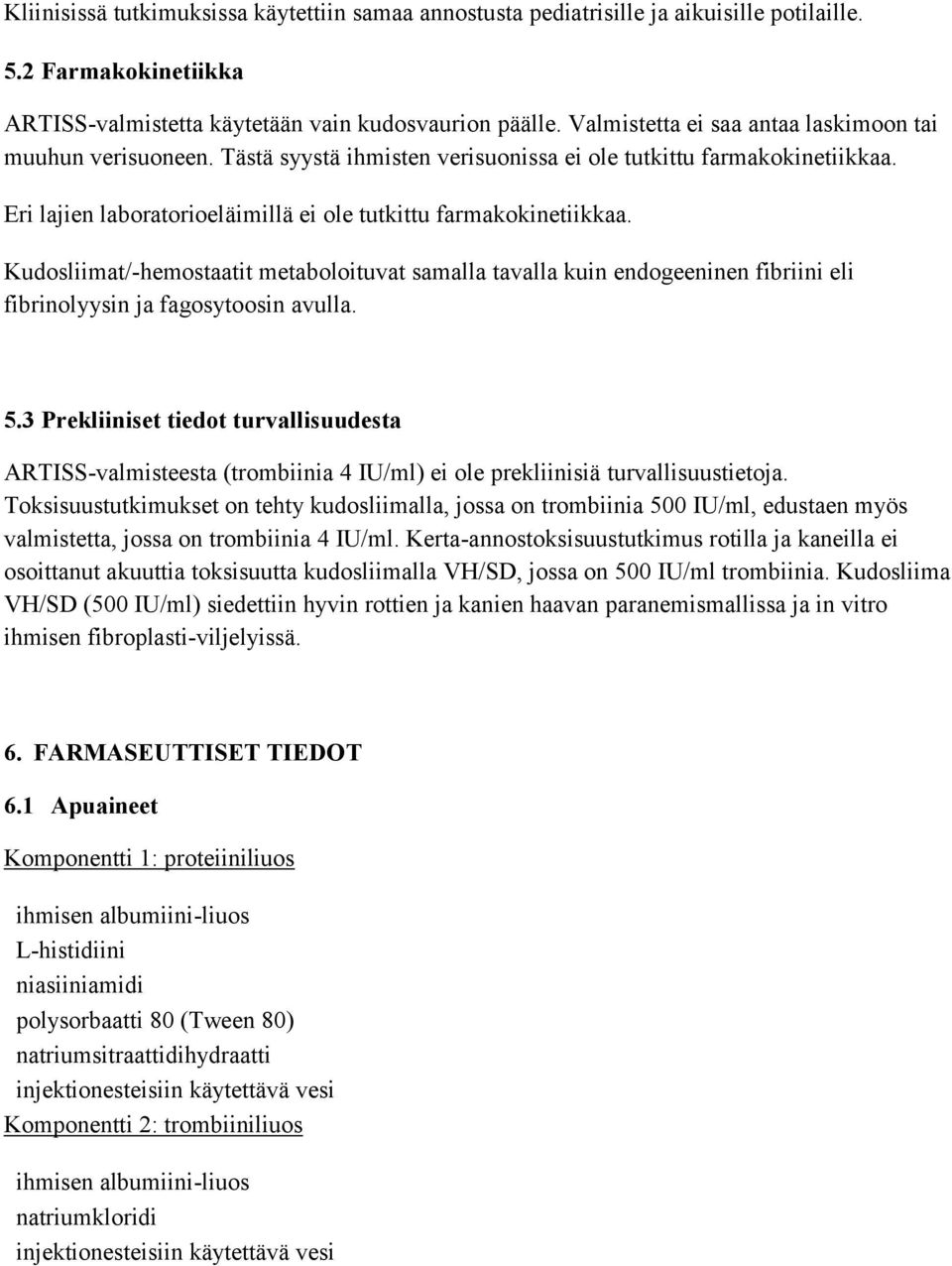 Kudosliimat/-hemostaatit metaboloituvat samalla tavalla kuin endogeeninen fibriini eli fibrinolyysin ja fagosytoosin avulla. 5.