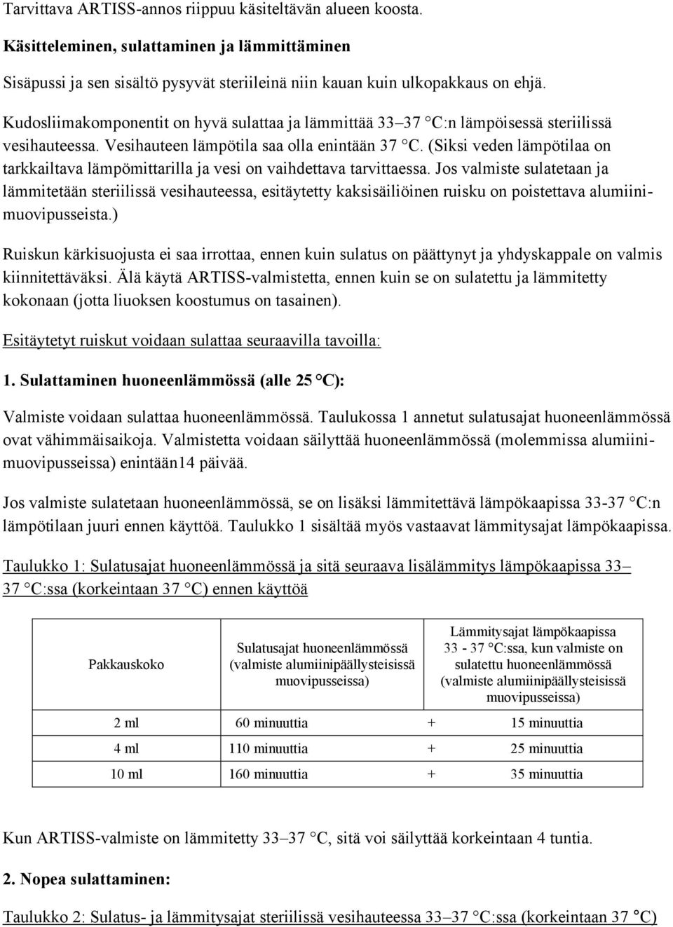 (Siksi veden lämpötilaa on tarkkailtava lämpömittarilla ja vesi on vaihdettava tarvittaessa.