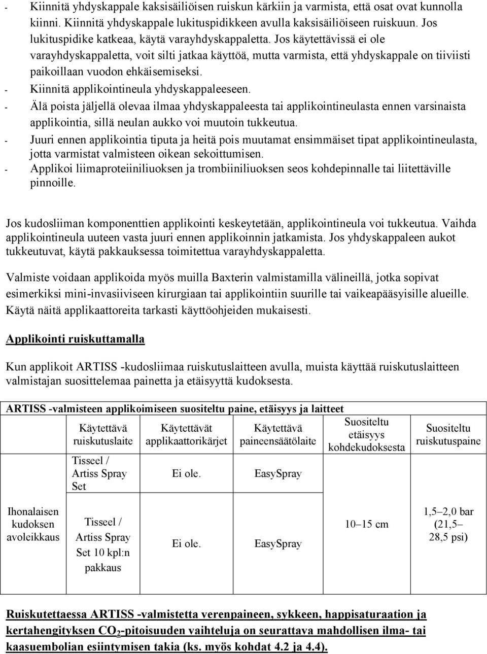 Jos käytettävissä ei ole varayhdyskappaletta, voit silti jatkaa käyttöä, mutta varmista, että yhdyskappale on tiiviisti paikoillaan vuodon ehkäisemiseksi.