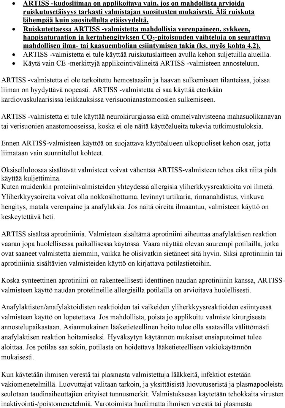 takia (ks. myös kohta 4.2). ARTISS -valmistetta ei tule käyttää ruiskutuslaitteen avulla kehon suljetuilla alueilla. Käytä vain CE -merkittyjä applikointivälineitä ARTISS -valmisteen annosteluun.