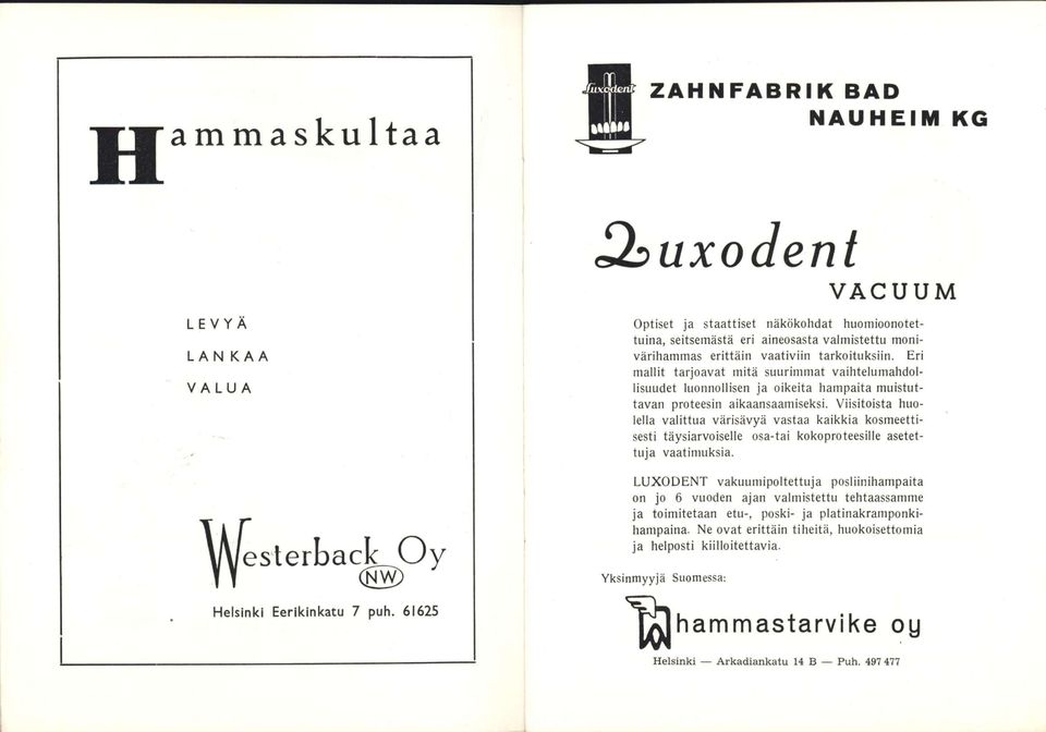 Viisitoista huolella valittua värisävyä vastaa kaikkia kosmeettisesti täysiarvoiselle osa-tai kokoproteesille asetettuja vaatimuksia.