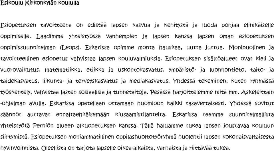 Monipuolinen ja tavoitteellinen esiopetus vahvistaa lapsen kouluvalmiuksia.