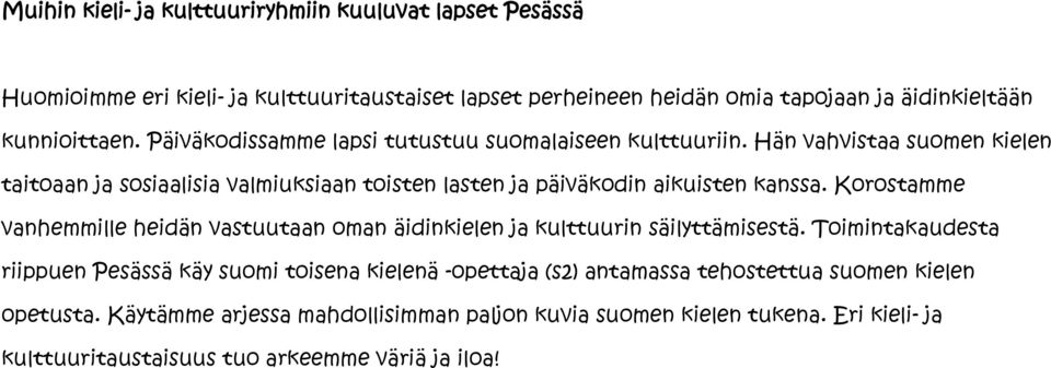 Hän vahvistaa suomen kielen taitoaan ja sosiaalisia valmiuksiaan toisten lasten ja päiväkodin aikuisten kanssa.