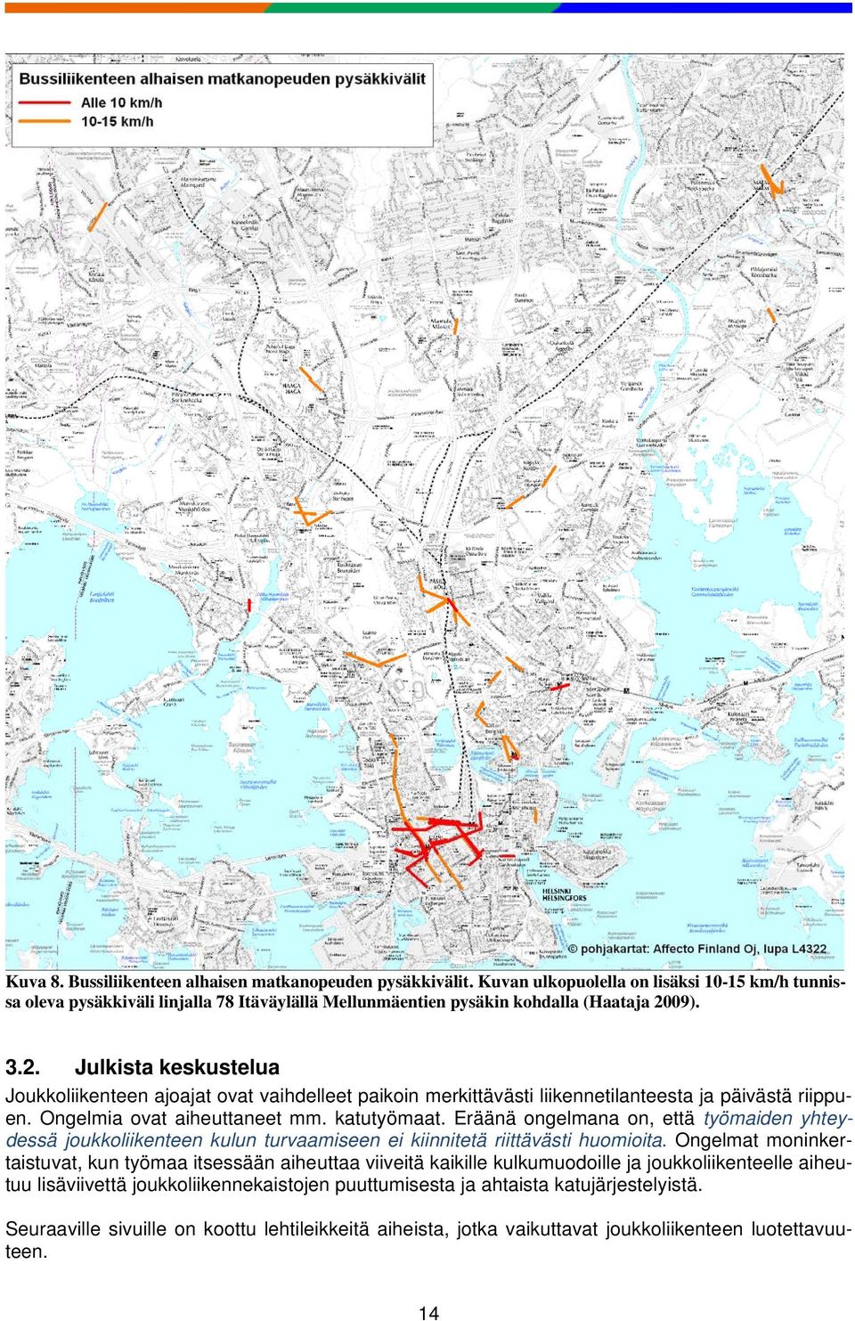 Eräänä ongelmana on, että työmaiden yhteydessä joukkoliikenteen kulun turvaamiseen ei kiinnitetä riittävästi huomioita.