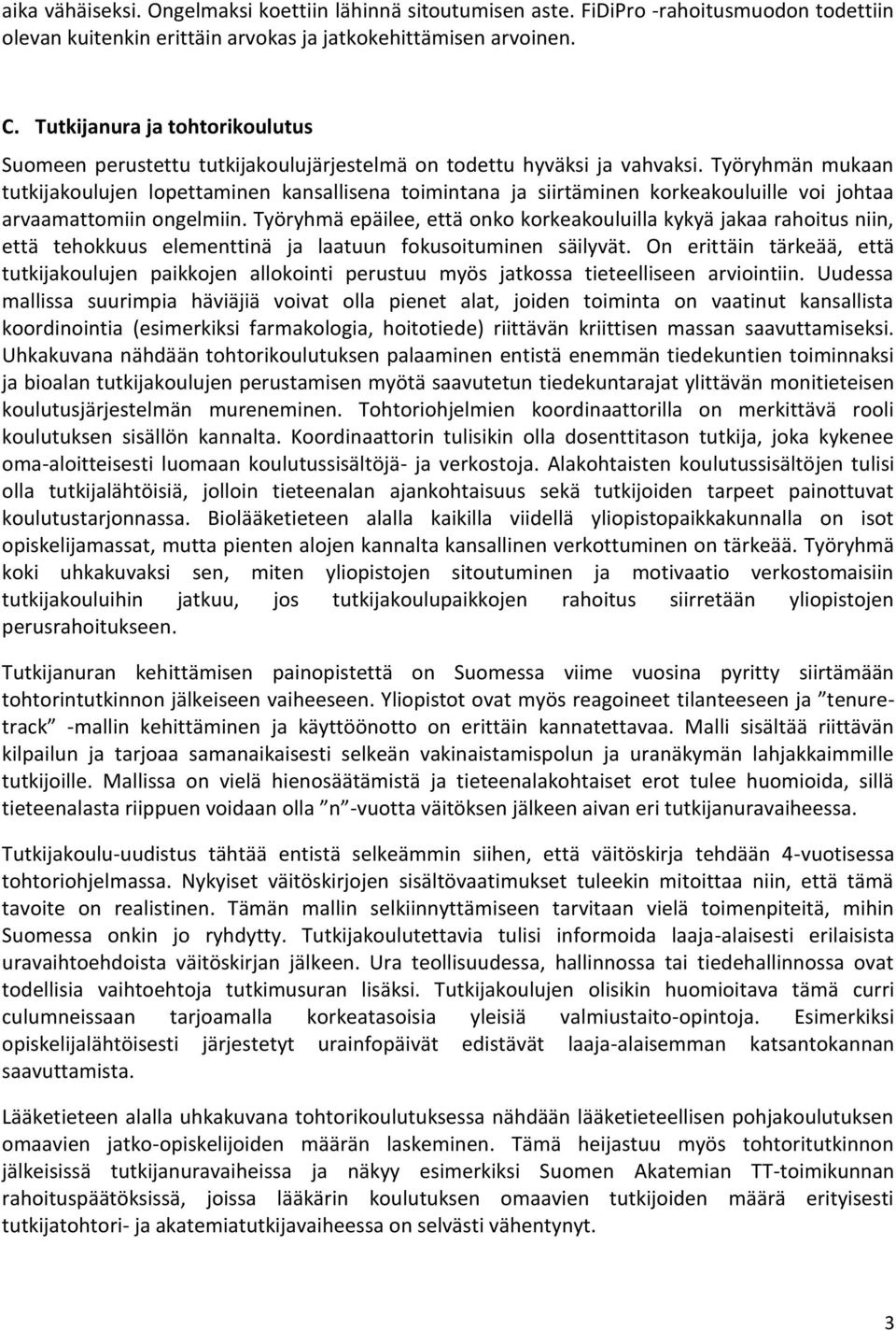 Työryhmän mukaan tutkijakoulujen lopettaminen kansallisena toimintana ja siirtäminen korkeakouluille voi johtaa arvaamattomiin ongelmiin.