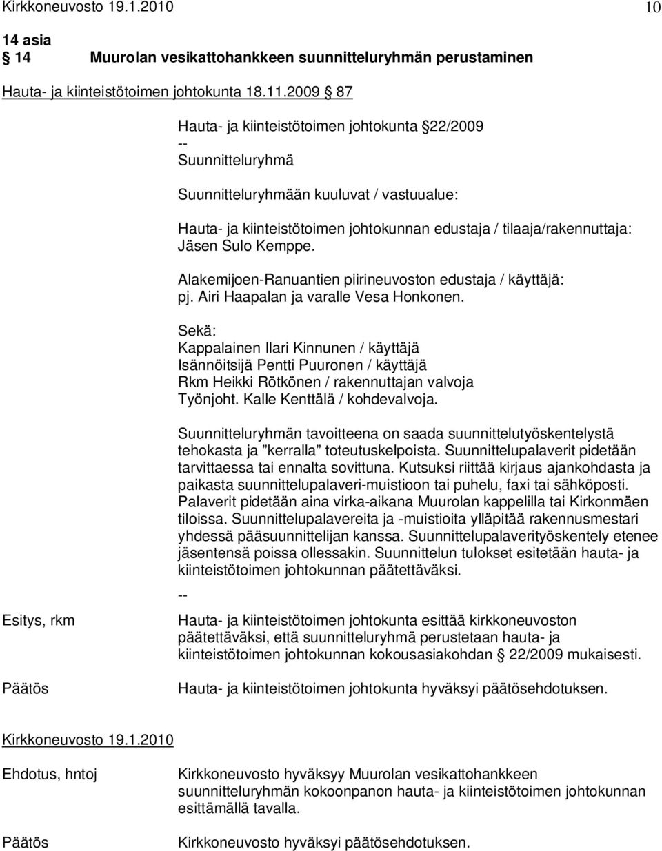 Kemppe. Alakemijoen-Ranuantien piirineuvoston edustaja / käyttäjä: pj. Airi Haapalan ja varalle Vesa Honkonen.