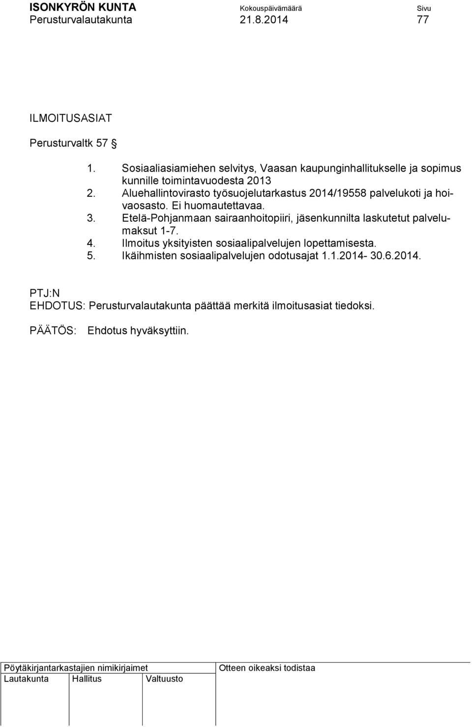 Aluehallintovirasto työsuojelutarkastus 2014/19558 palvelukoti ja hoivaosasto. Ei huomautettavaa. 3.