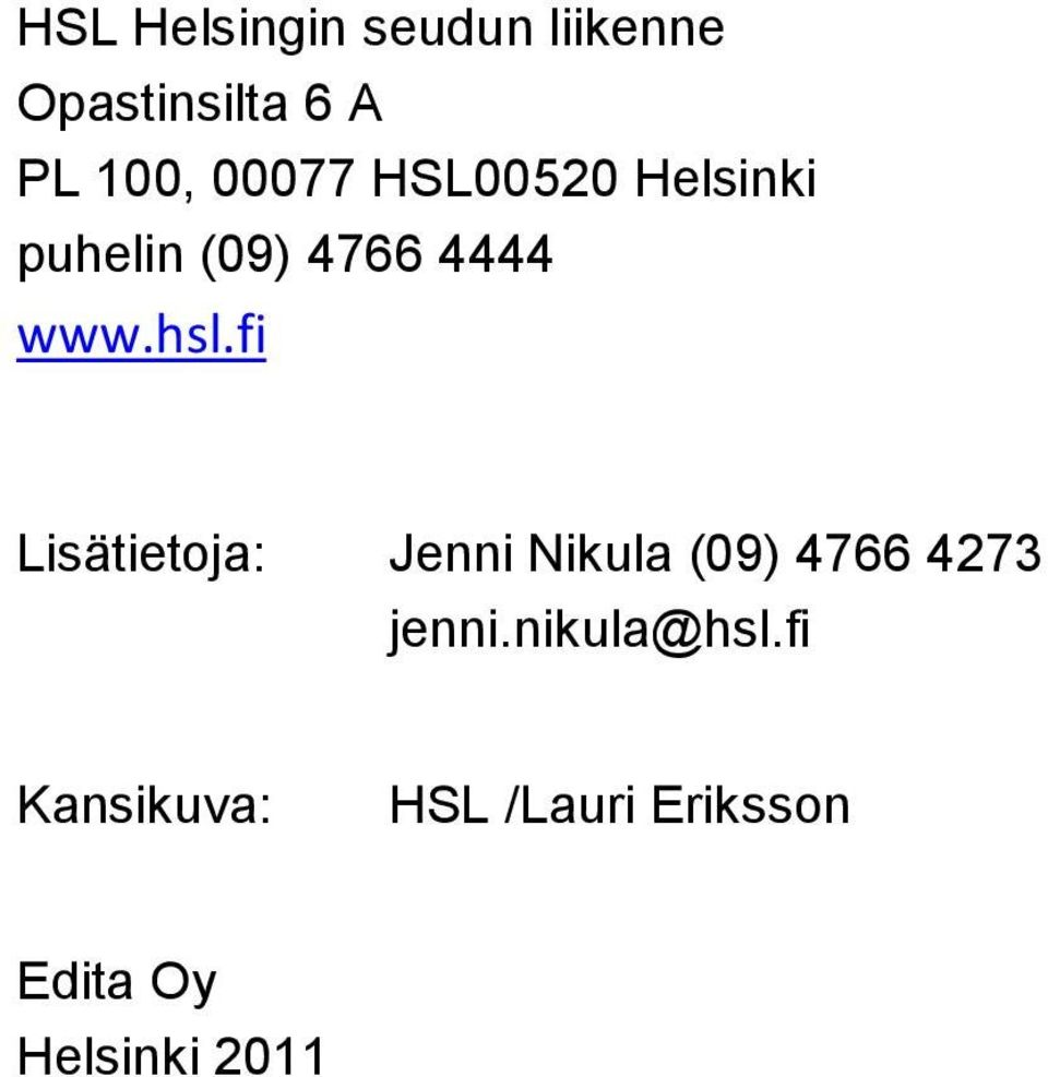 fi Lisätietoja: Jenni Nikula (09) 4766 4273 jenni.