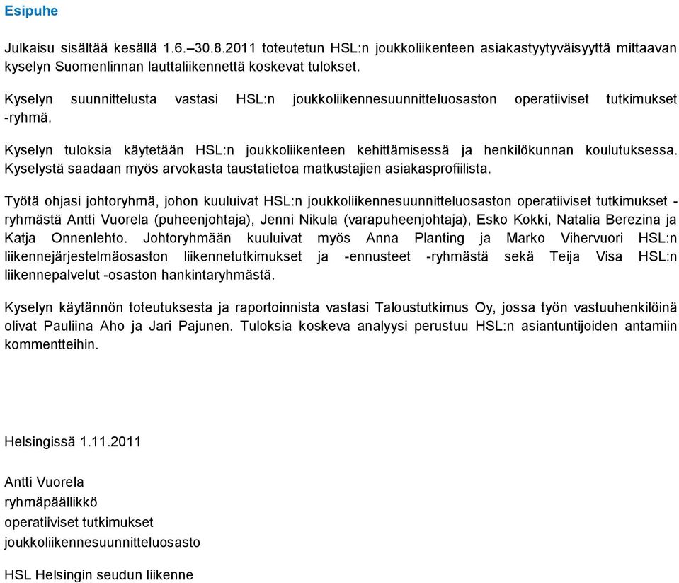 Kyselystä saadaan myös arvokasta taustatietoa matkustajien asiakasprofiilista.