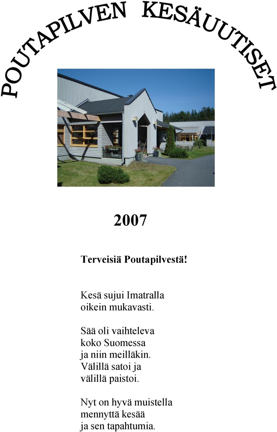 Sää oli vaihteleva koko Suomessa ja niin meilläkin.