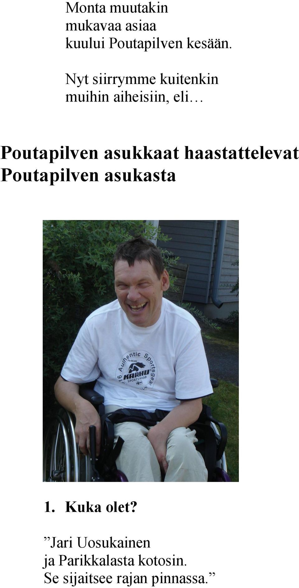 asukkaat haastattelevat Poutapilven asukasta 1. Kuka olet?