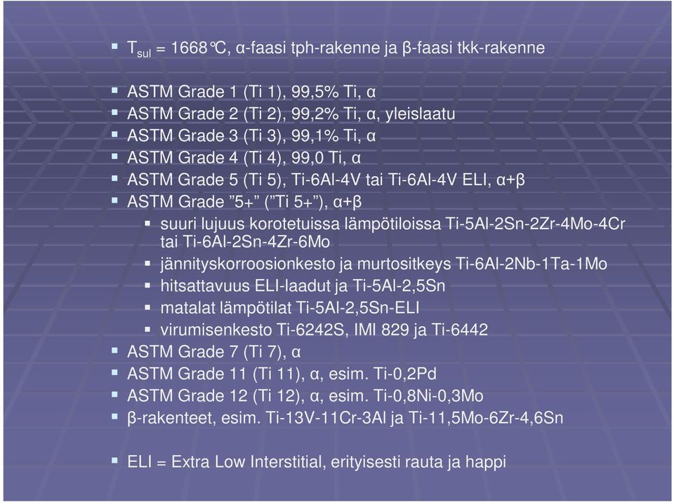 jännityskorroosionkesto ja murtositkeys Ti-6Al-2Nb-1Ta-1Mo hitsattavuus ELI-laadut ja Ti-5Al-2,5Sn matalat lämpötilat Ti-5Al-2,5Sn-ELI virumisenkesto Ti-6242S, IMI 829 ja Ti-6442 ASTM