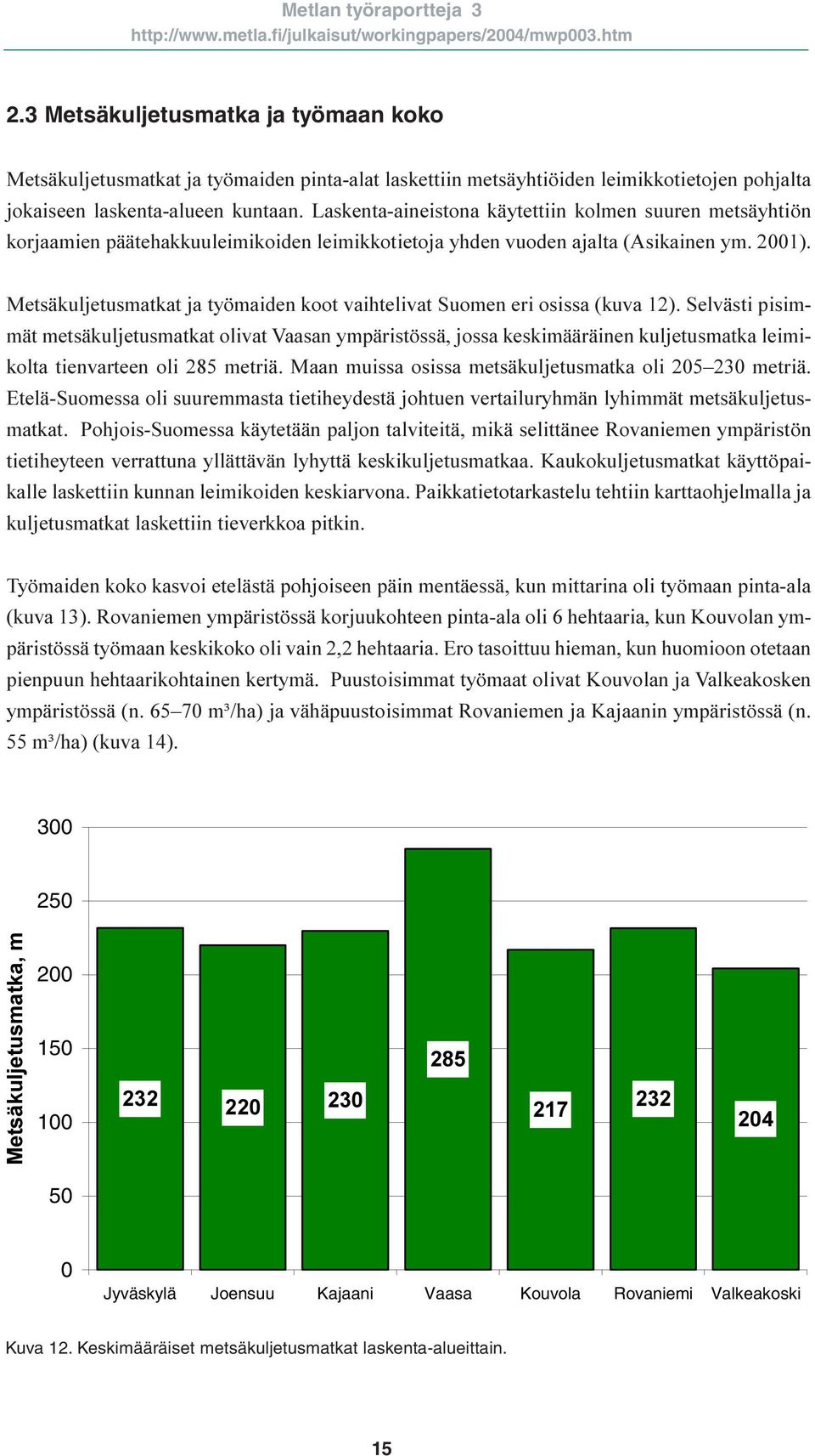 Metsäkuljetusmatkat ja työmaiden koot vaihtelivat Suomen eri osissa (kuva 12).