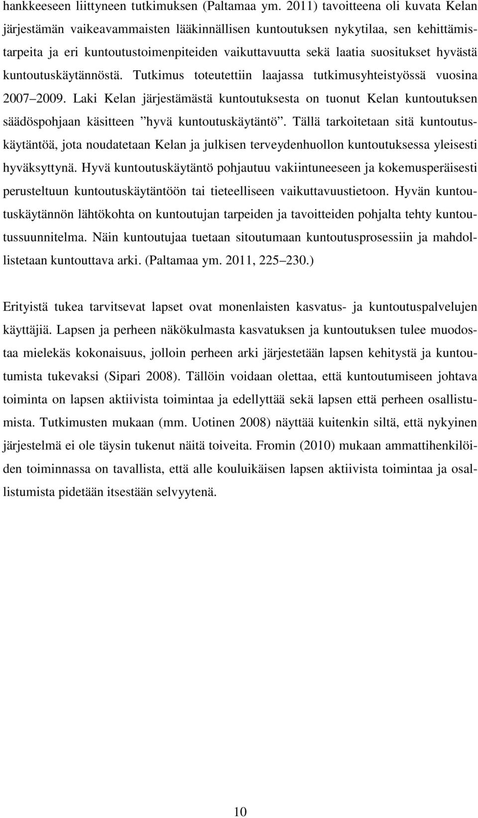 hyvästä kuntoutuskäytännöstä. Tutkimus toteutettiin laajassa tutkimusyhteistyössä vuosina 2007 2009.