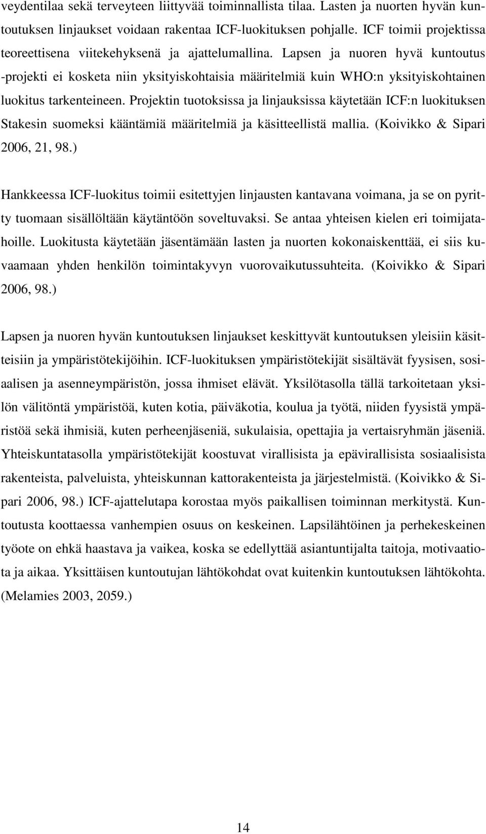 Lapsen ja nuoren hyvä kuntoutus -projekti ei kosketa niin yksityiskohtaisia määritelmiä kuin WHO:n yksityiskohtainen luokitus tarkenteineen.