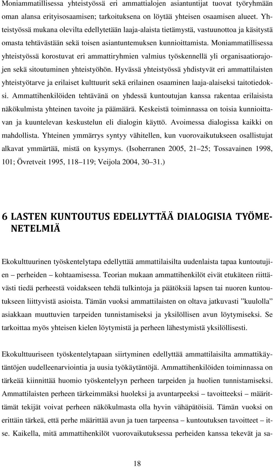 Moniammatillisessa yhteistyössä korostuvat eri ammattiryhmien valmius työskennellä yli organisaatiorajojen sekä sitoutuminen yhteistyöhön.