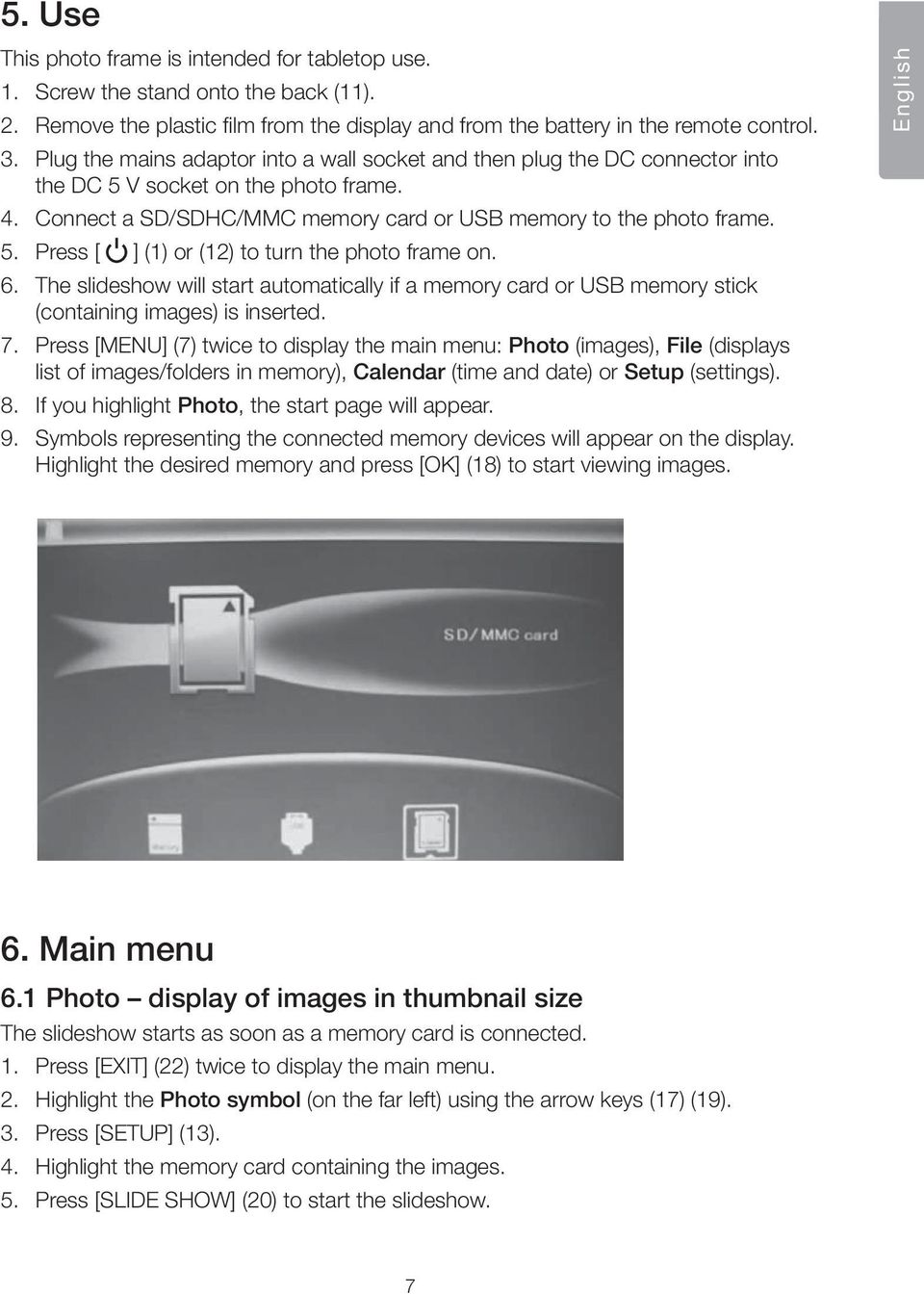 6. The slideshow will start automatically if a memory card or USB memory stick (containing images) is inserted. 7.