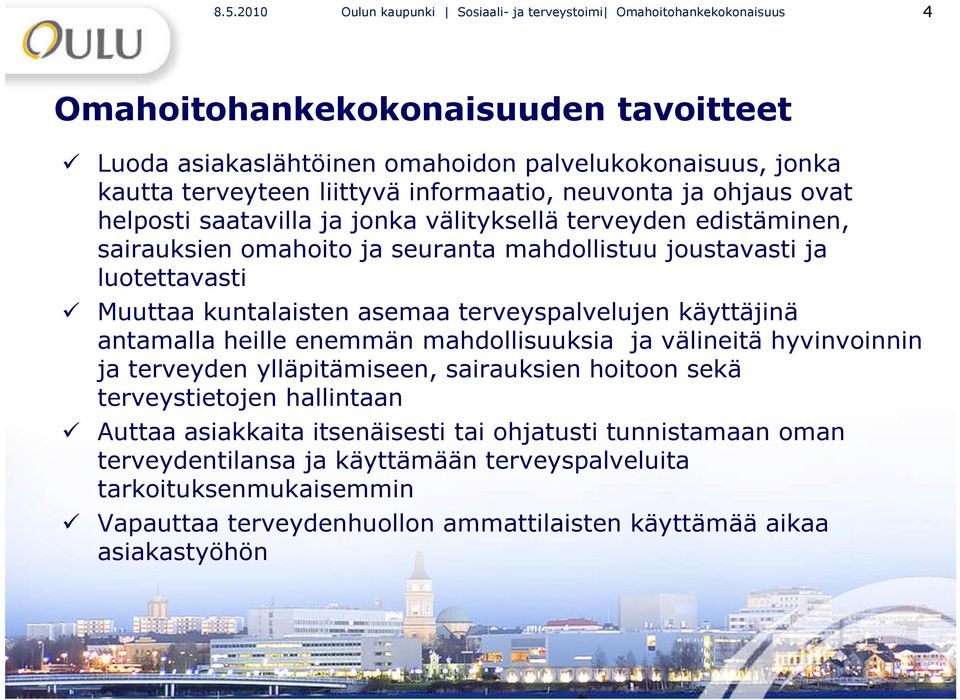 kuntalaisten asemaa terveyspalvelujen käyttäjinä antamalla heille enemmän mahdollisuuksia ja välineitä hyvinvoinnin ja terveyden ylläpitämiseen, sairauksien hoitoon sekä terveystietojen hallintaan