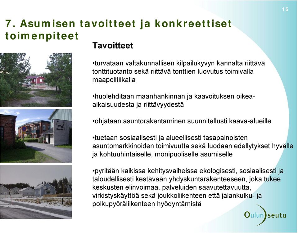 tasapainoisten asuntomarkkinoiden toimivuutta sekä luodaan edellytykset hyvälle ja kohtuuhintaiselle, monipuoliselle asumiselle pyritään kaikissa kehitysvaiheissa ekologisesti, sosiaalisesti ja