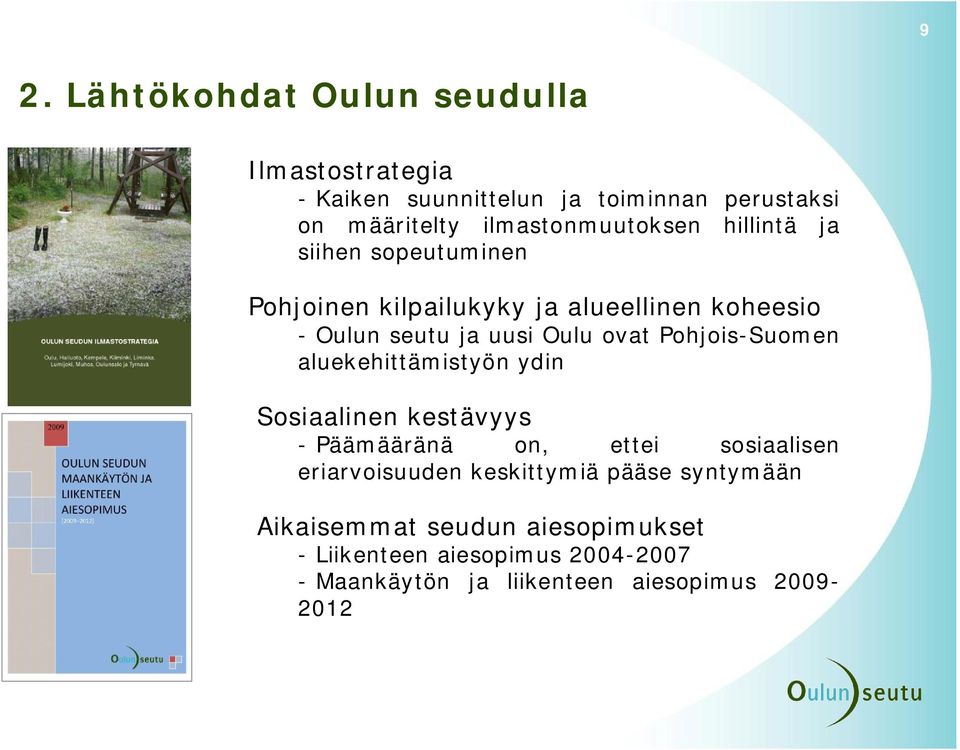 Oulu ovat Pohjois Suomen aluekehittämistyön ydin Sosiaalinen kestävyys Päämääränä on, ettei sosiaalisen eriarvoisuuden