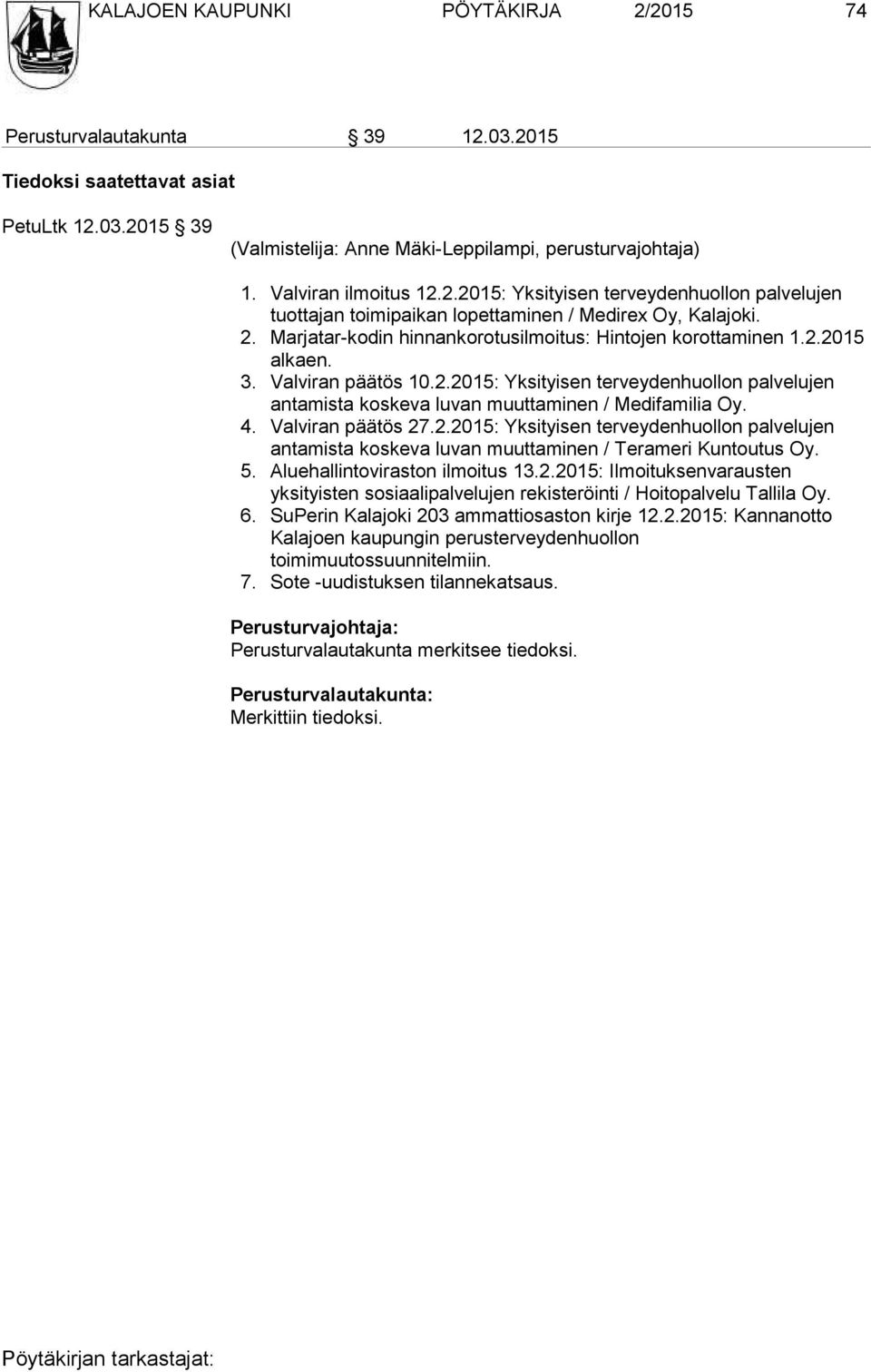 3. Valviran päätös 10.2.2015: Yksityisen terveydenhuollon palvelujen antamista koskeva luvan muuttaminen / Medifamilia Oy. 4. Valviran päätös 27.2.2015: Yksityisen terveydenhuollon palvelujen antamista koskeva luvan muuttaminen / Terameri Kuntoutus Oy.