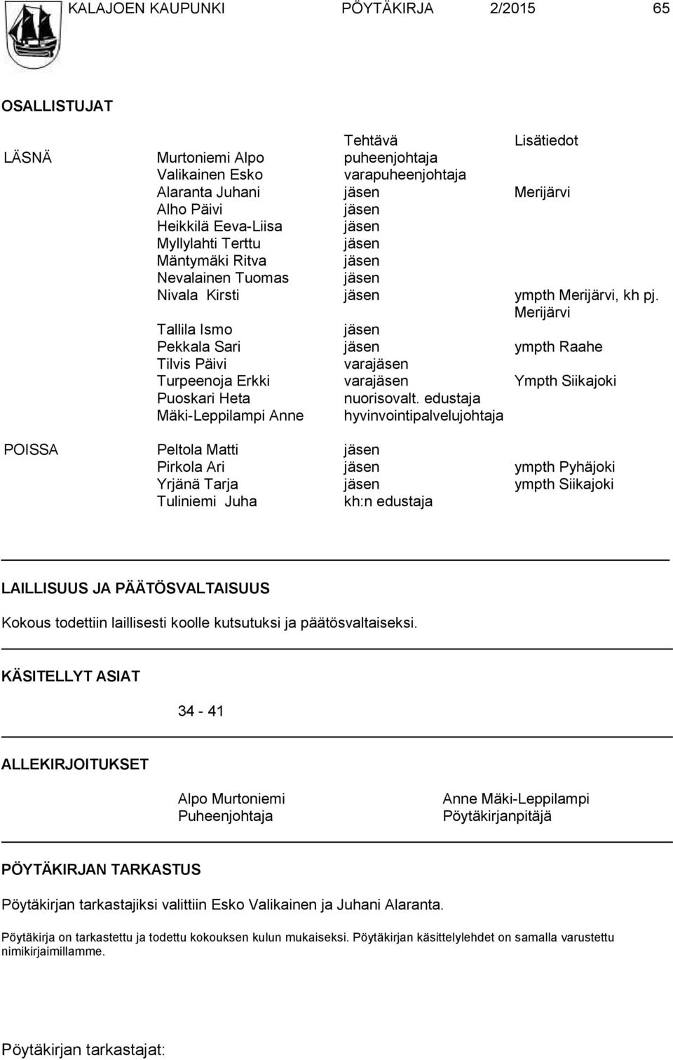 Merijärvi Tallila Ismo jäsen Pekkala Sari jäsen ympth Raahe Tilvis Päivi varajäsen Turpeenoja Erkki varajäsen Ympth Siikajoki Puoskari Heta nuorisovalt.