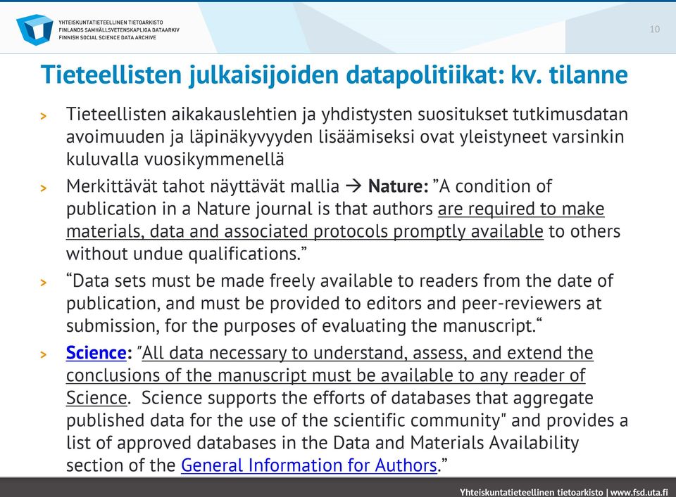näyttävät mallia Nature: A condition of publication in a Nature journal is that authors are required to make materials, data and associated protocols promptly available to others without undue