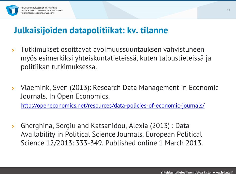 politiikan tutkimuksessa. Vlaemink, Sven (2013): Research Data Management in Economic Journals. In Open Economics.