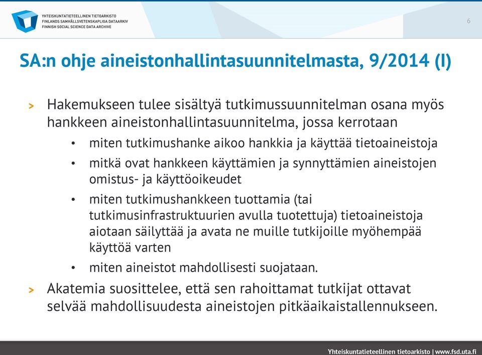 tutkimushankkeen tuottamia (tai tutkimusinfrastruktuurien avulla tuotettuja) tietoaineistoja aiotaan säilyttää ja avata ne muille tutkijoille myöhempää käyttöä