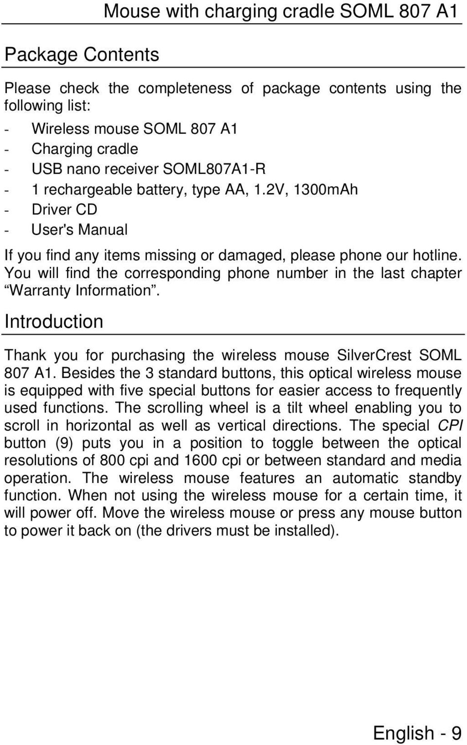 You will find the corresponding phone number in the last chapter Warranty Information. Introduction Thank you for purchasing the wireless mouse SilverCrest SOML 807 A1.