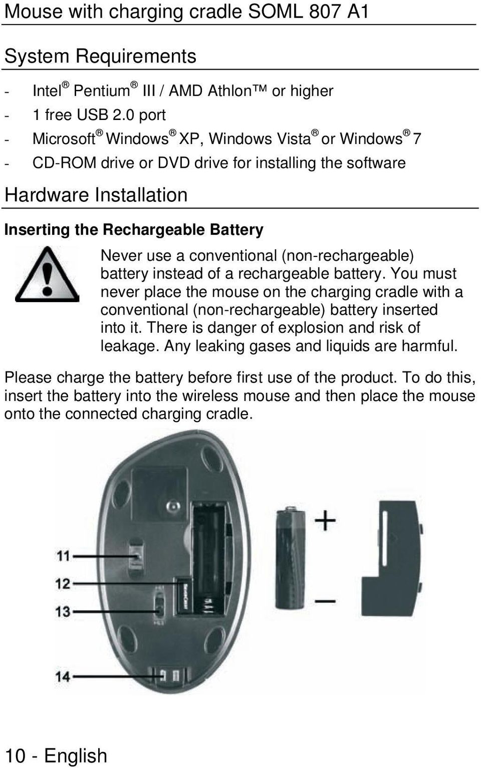 conventional (non-rechargeable) battery instead of a rechargeable battery. You must never place the mouse on the charging cradle with a conventional (non-rechargeable) battery inserted into it.