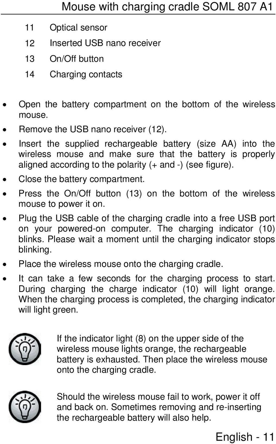 Insert the supplied rechargeable battery (size AA) into the wireless mouse and make sure that the battery is properly aligned according to the polarity (+ and -) (see figure).