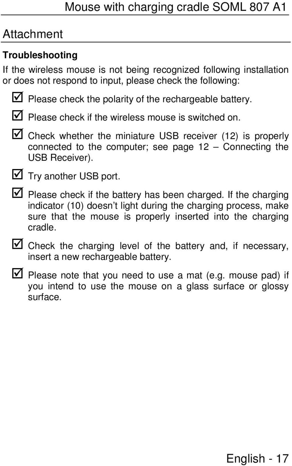 Check whether the miniature USB receiver (12) is properly connected to the computer; see page 12 Connecting the USB Receiver). Try another USB port. Please check if the battery has been charged.