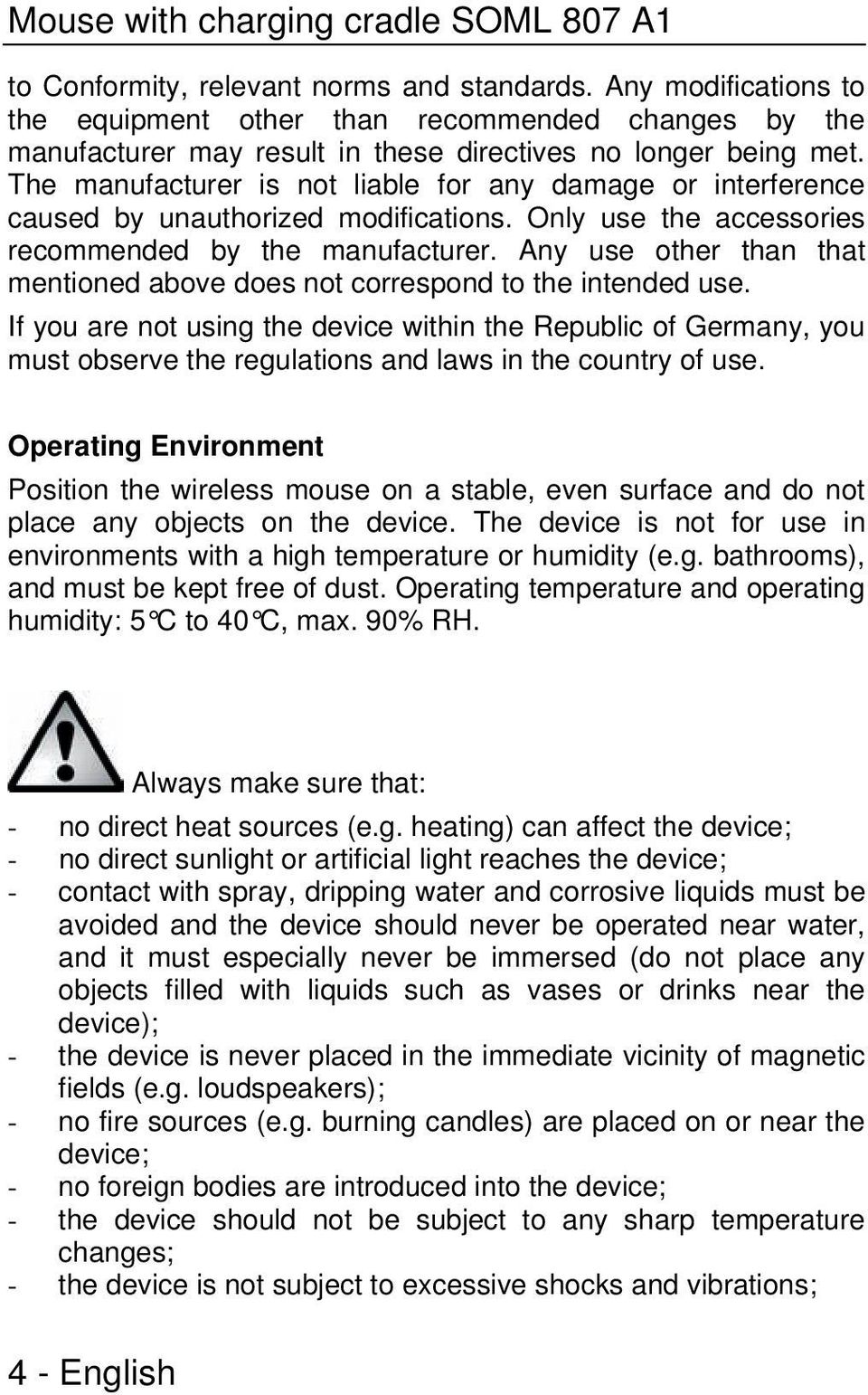 The manufacturer is not liable for any damage or interference caused by unauthorized modifications. Only use the accessories recommended by the manufacturer.