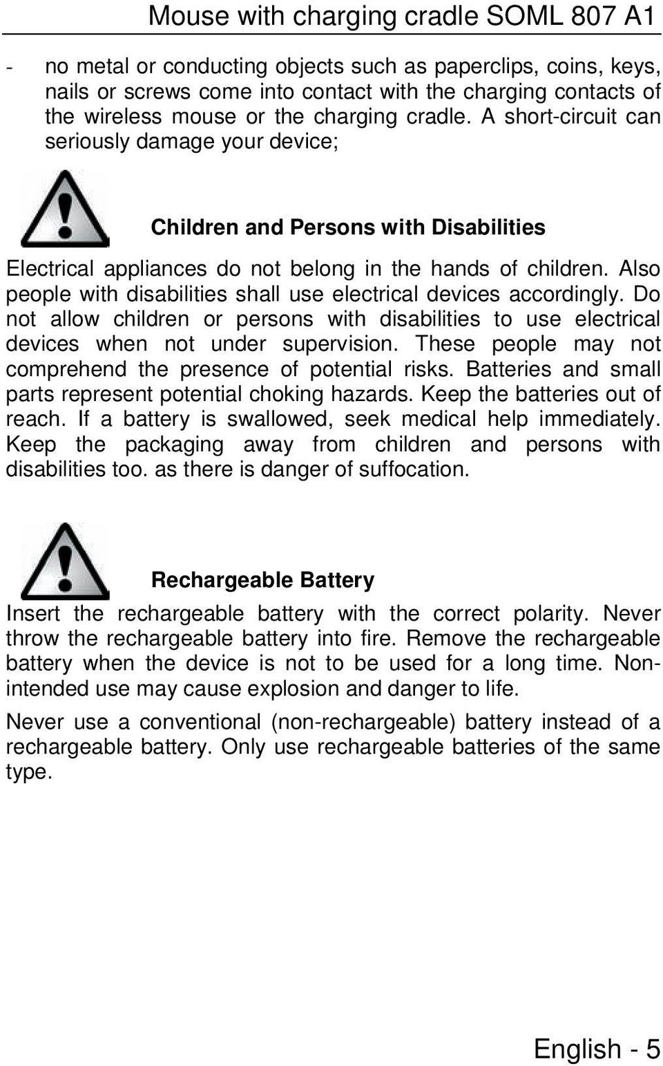 Also people with disabilities shall use electrical devices accordingly. Do not allow children or persons with disabilities to use electrical devices when not under supervision.