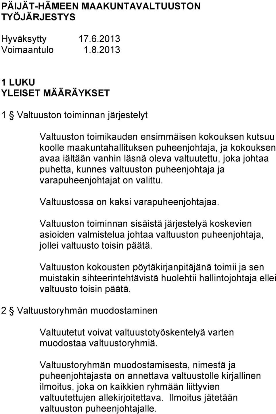 oleva valtuutettu, joka johtaa puhetta, kunnes valtuuston puheenjohtaja ja varapuheenjohtajat on valittu. Valtuustossa on kaksi varapuheenjohtajaa.