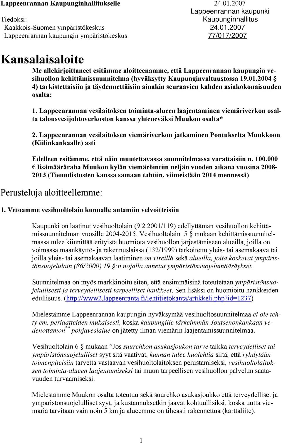 2007 Lappeenrannan kaupungin ympäristökeskus 77/017/2007 Kansalaisaloite Me allekirjoittaneet esitämme aloitteenamme, että Lappeenrannan kaupungin vesihuollon kehittämissuunnitelma (hyväksytty