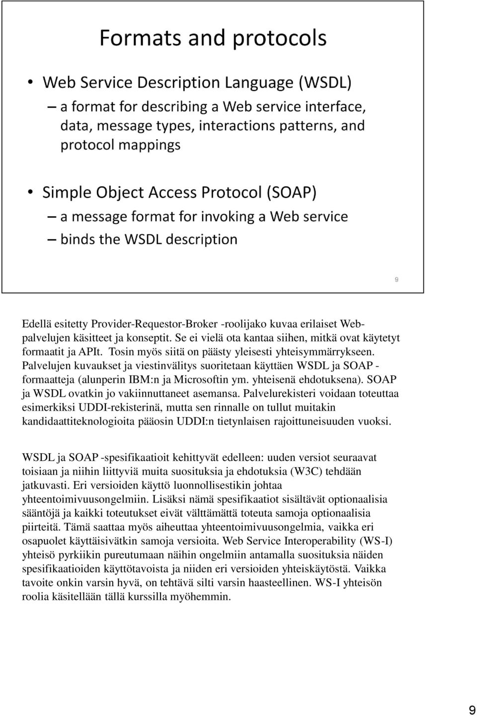 yhteisenä ehdotuksena). SOAP ja WSDL ovatkin jo vakiinnuttaneet asemansa.