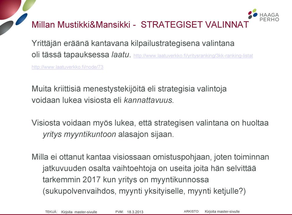 fi/node/73 Muita kriittisiä menestystekijöitä eli strategisia valintoja voidaan lukea visiosta eli kannattavuus.