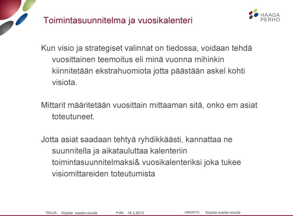 Mittarit määritetään vuosittain mittaaman sitä, onko em asiat toteutuneet.