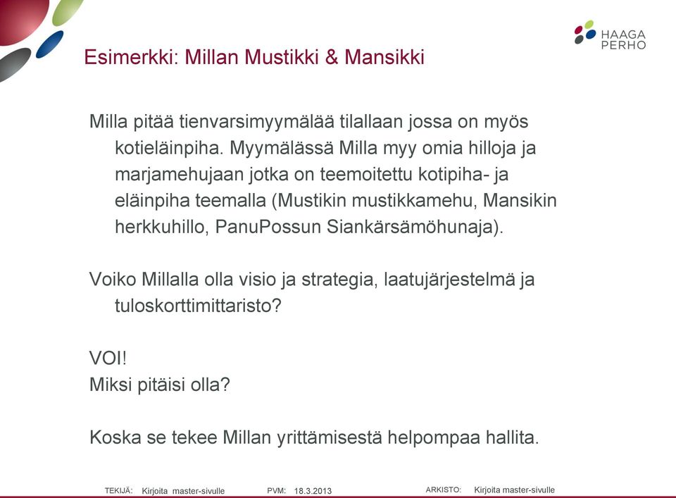 (Mustikin mustikkamehu, Mansikin herkkuhillo, PanuPossun Siankärsämöhunaja).