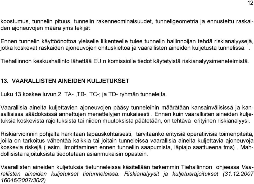 . Tiehallinnon keskushallinto lähettää EU:n komissiolle tiedot käytetyistä riskianalyysimenetelmistä. 13.