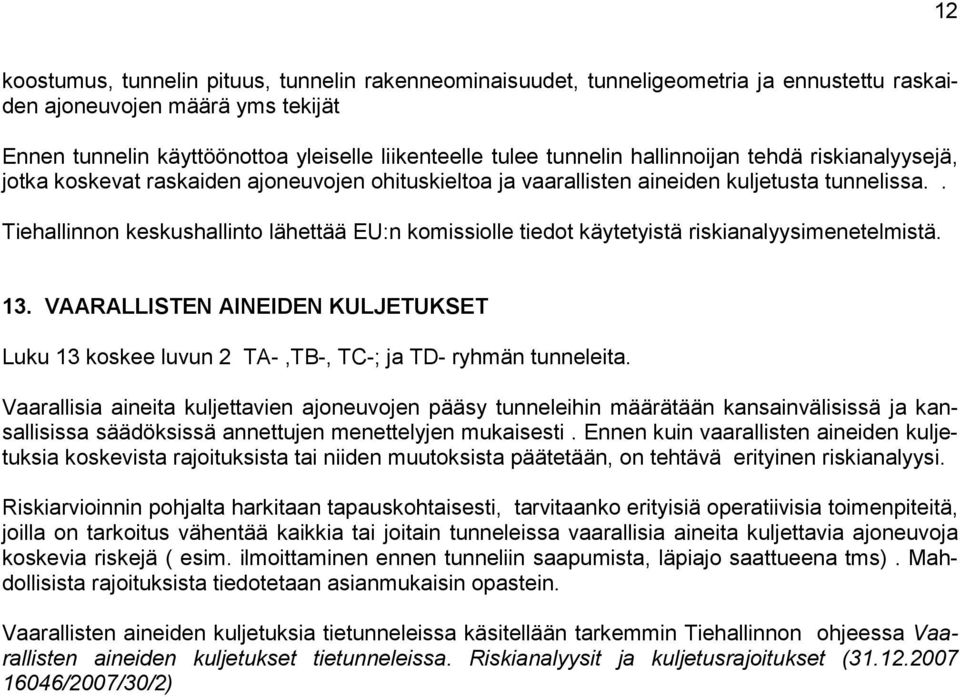 . Tiehallinnon keskushallinto lähettää EU:n komissiolle tiedot käytetyistä riskianalyysimenetelmistä. 13.