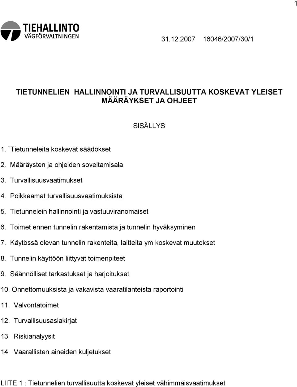 Toimet ennen tunnelin rakentamista ja tunnelin hyväksyminen 7. Käytössä olevan tunnelin rakenteita, laitteita ym koskevat muutokset 8. Tunnelin käyttöön liittyvät toimenpiteet 9.